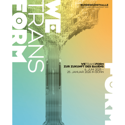 Ausstellung Plakat WEtransFORM Zur Zukunft des Bauens